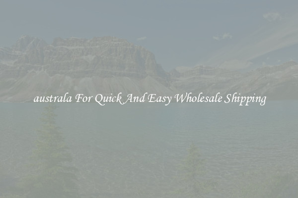 australa For Quick And Easy Wholesale Shipping