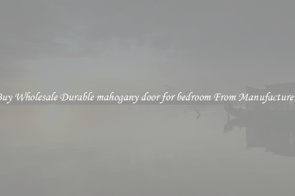 Buy Wholesale Durable mahogany door for bedroom From Manufacturers