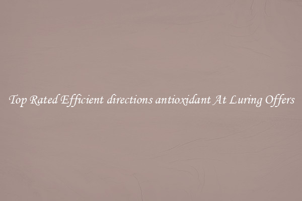 Top Rated Efficient directions antioxidant At Luring Offers