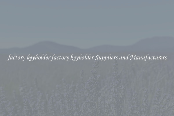 factory keyholder factory keyholder Suppliers and Manufacturers
