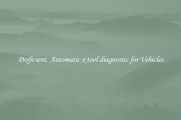 Proficient, Automatic x tool diagnostic for Vehicles