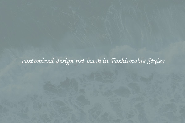 customized design pet leash in Fashionable Styles