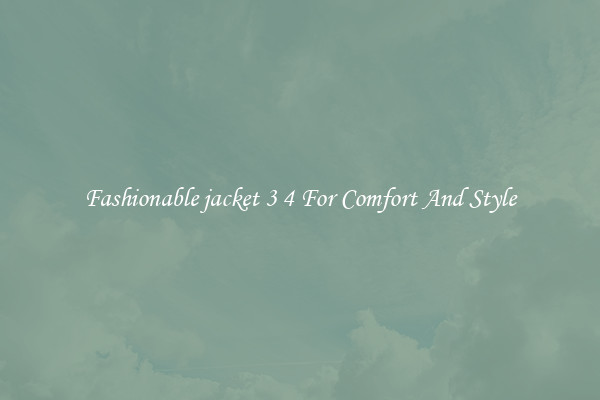 Fashionable jacket 3 4 For Comfort And Style