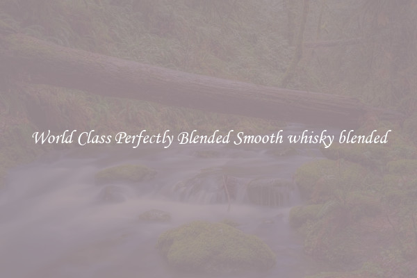 World Class Perfectly Blended Smooth whisky blended