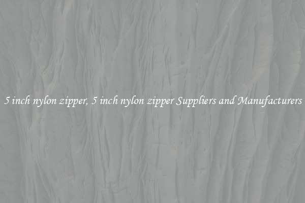 5 inch nylon zipper, 5 inch nylon zipper Suppliers and Manufacturers