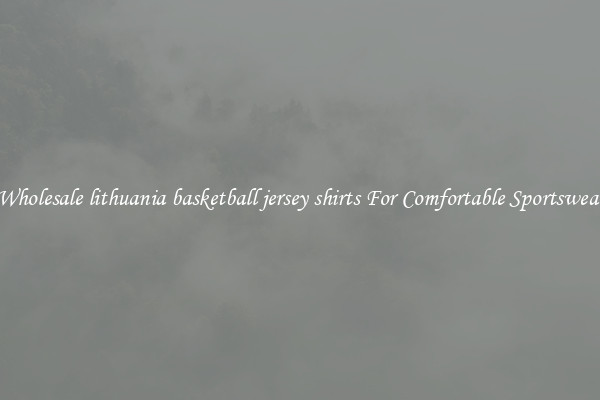 Wholesale lithuania basketball jersey shirts For Comfortable Sportswear