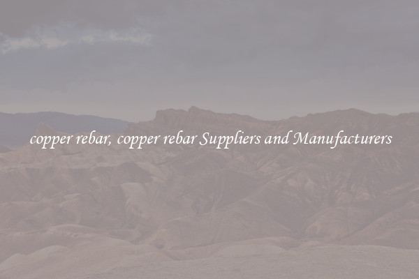 copper rebar, copper rebar Suppliers and Manufacturers