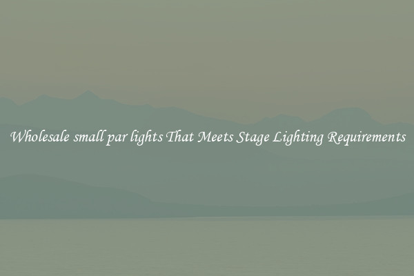 Wholesale small par lights That Meets Stage Lighting Requirements