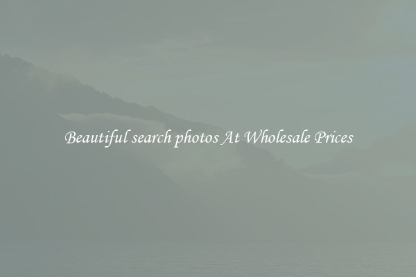 Beautiful search photos At Wholesale Prices