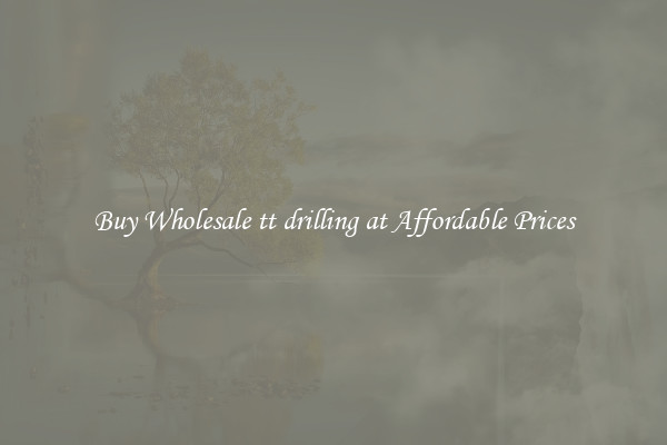 Buy Wholesale tt drilling at Affordable Prices